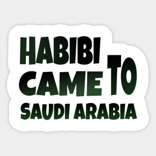 Hbibi came to Saudi Arabia Sticker